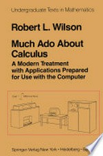 Much Ado About Calculus: A Modern Treatment with Applications Prepared for Use with the Computer /