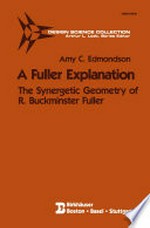 A Fuller Explanation: The Synergetic Geometry of R. Buckminster Fuller /