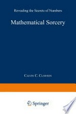 Mathematical Sorcery: Revealing the Secrets of Numbers /