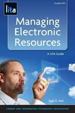 Managing electronic resources: a LITA guide 
