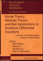 Morse theory, minimax theory and their applications to nonlinear differential equations: held at Morningside Center of Mathematics, Chinese Academy of Sciences, Beijing, April 1st to September 30th, 1999