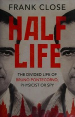 Half life: the divided life of Bruno Pontecorvo, physicist or spy