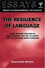 The resilience of language: what gesture creation in deaf children can tell us about how all children learn language