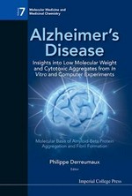 Alzheimer's Disease: Insights into Low Molecular Weight and Cytotoxic Aggregates from in Vitro and Computer Experiments: Molecular Basis of Amyloid-Beta Protein Aggregation and Fibril Formation /