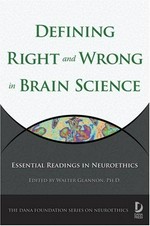 Defining right and wrong in brain science: essential readings in neuroethics