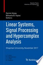 Linear Systems, Signal Processing and Hypercomplex Analysis: Chapman University, November 2017 