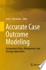 Accurate Case Outcome Modeling: Entrepreneur Policy, Management, and Strategy Applications /