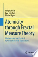 Atomicity through Fractal Measure Theory: Mathematical and Physical Fundamentals with Applications /