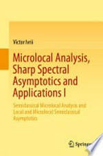 Microlocal Analysis, Sharp Spectral Asymptotics and Applications I: Semiclassical Microlocal Analysis and Local and Microlocal Semiclassical Asymptotics /