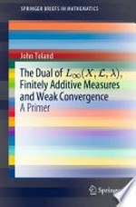 The Dual of L∞(X,L,λ), Finitely Additive Measures and Weak Convergence: A Primer 