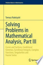 Solving Problems in Mathematical Analysis, Part III: Curves and Surfaces, Conditional Extremes, Curvilinear Integrals, Complex Functions, Singularities and Fourier Series 