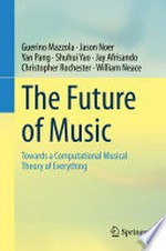 The Future of Music: Towards a Computational Musical Theory of Everything /