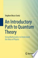 An Introductory Path to Quantum Theory: Using Mathematics to Understand the Ideas of Physics /