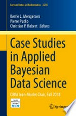 Case Studies in Applied Bayesian Data Science: CIRM Jean-Morlet Chair, Fall 2018 /