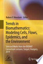 Trends in Biomathematics: Modeling Cells, Flows, Epidemics, and the Environment: Selected Works from the BIOMAT Consortium Lectures, Szeged, Hungary, 2019 /