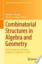 Combinatorial Structures in Algebra and Geometry: NSA 26, Constanța, Romania, August 26-September 1, 2018 