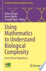 Using Mathematics to Understand Biological Complexity: From Cells to Populations /