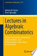 Lectures in Algebraic Combinatorics: Young's Construction, Seminormal Representations, SL(2) Representations, Heaps, Basics on Finite Fields /