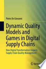 Dynamic Quality Models and Games in Digital Supply Chains: How Digital Transformation Impacts Supply Chain Quality Management /