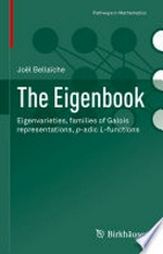 The Eigenbook: Eigenvarieties, families of Galois representations, p-adic L-functions /