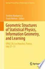 Geometric Structures of Statistical Physics, Information Geometry, and Learning: SPIGL'20, Les Houches, France, July 27–31 /