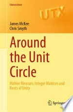 Around the Unit Circle: Mahler Measure, Integer Matrices and Roots of Unity /