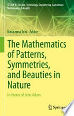 The Mathematics of Patterns, Symmetries, and Beauties in Nature: In Honor of John Adam /