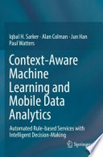 Context-Aware Machine Learning and Mobile Data Analytics: Automated Rule-based Services with Intelligent Decision-Making /