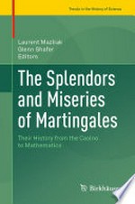 The Splendors and Miseries of Martingales: Their History from the Casino to Mathematics /