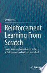 Reinforcement Learning From Scratch: Understanding Current Approaches - with Examples in Java and Greenfoot /