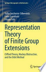 Representation Theory of Finite Group Extensions: Clifford Theory, Mackey Obstruction, and the Orbit Method /