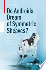 Do Androids Dream of Symmetric Sheaves? And Other Mathematically Bent Stories /