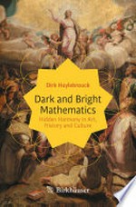 Dark and Bright Mathematics: Hidden Harmony in Art, History and Culture /