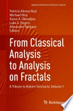 From Classical Analysis to Analysis on Fractals: A Tribute to Robert Strichartz, Volume 1 /