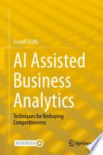 AI Assisted Business Analytics: Techniques for Reshaping Competitiveness /