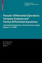 Pseudo-Differential Operators: Complex Analysis and Partial Differential Equations: International Workshop, York University, Canada, August 4-8, 2008