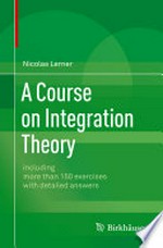 A Course on Integration Theory: including more than 150 exercises with detailed answers 