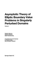 Asymptotic Theory of Elliptic Boundary Value Problems in Singularly Perturbed Domains: Volume I 