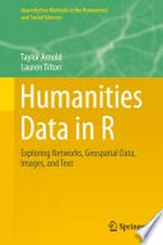 Humanities Data in R: Exploring Networks, Geospatial Data, Images, and Text 