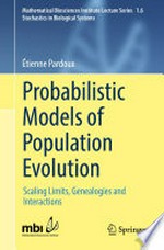 Probabilistic Models of Population Evolution: Scaling Limits, Genealogies and Interactions /