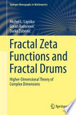 Fractal Zeta Functions and Fractal Drums: Higher-Dimensional Theory of Complex Dimensions 