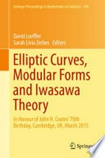 Elliptic Curves, Modular Forms and Iwasawa Theory: In Honour of John H. Coates' 70th Birthday, Cambridge, UK, March 2015 /