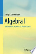 Algebra I: Textbook for Students of Mathematics /