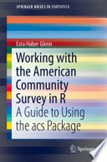 Working with the American Community Survey in R: A Guide to Using the acs Package /