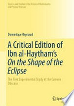 A Critical Edition of Ibn al-Haytham’s On the Shape of the Eclipse: The First Experimental Study of the Camera Obscura /