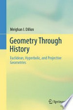 Geometry Through History: Euclidean, Hyperbolic, and Projective Geometries /