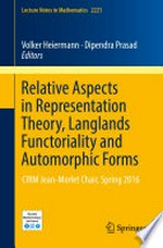 Relative Aspects in Representation Theory, Langlands Functoriality and Automorphic Forms: CIRM Jean-Morlet Chair, Spring 2016