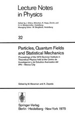 Particles, quantum fields and statistical mechanics: Proceedings of the 1973 Summer Institute in Theoretical Physics held at the Centro de Investigaci¢n y de Estudios Avanzados del IPN, Mexico City