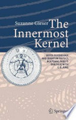 The Innermost Kernel: Depth Psychology and Quantum Physics. Wolfgang Pauli's Dialogue with C.G. Jung 