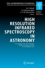 High Resolution Infrared Spectroscopy in Astronomy: Proceedings of an ESO Workshop Held at Garching, Germany, 18-21 November 2003